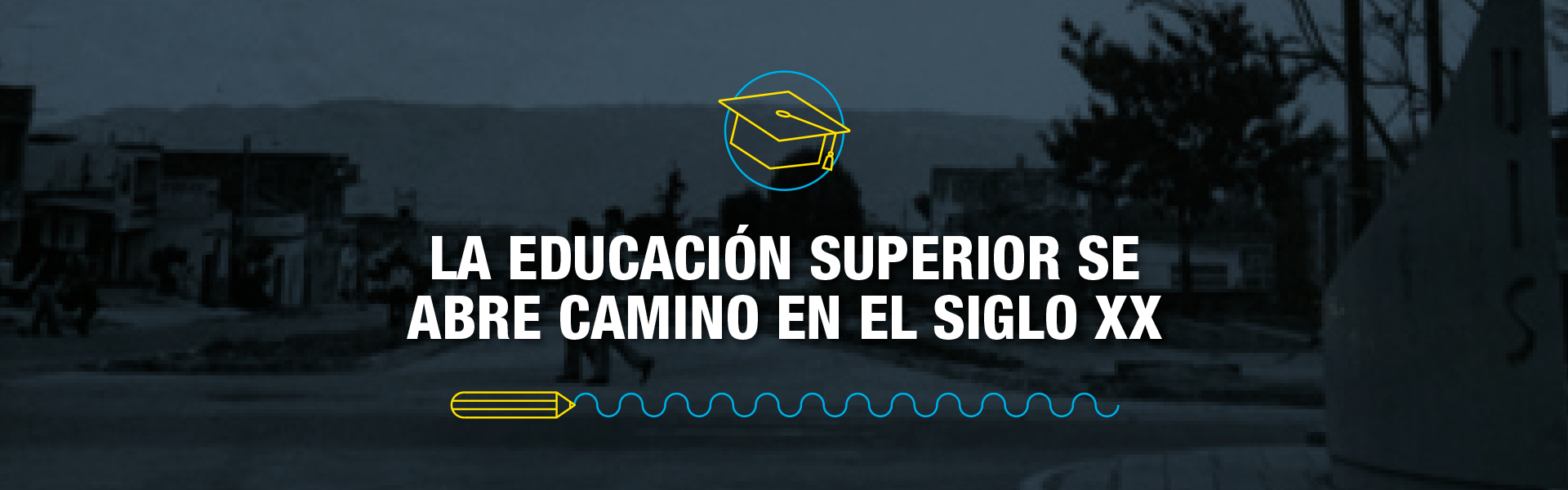 La educación superior se abre camino en el siglo XX