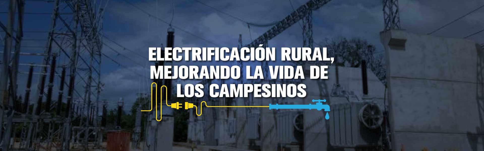 Electrificación rural, mejorando la vida de los campesinos