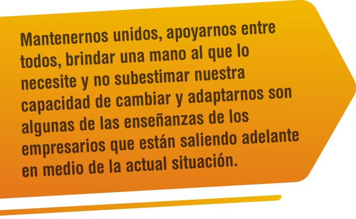 Mantenernos unidos, apoyarnos entre todos, brindar una mano al que lo necesite y no subestimar nuestra capacidad de cambiar y adaptarnos son algunas de las enseñanzas de los empresarios que están saliendo adelante en medio de la actual situación. Especial Santander no se detiene - Vanguardia